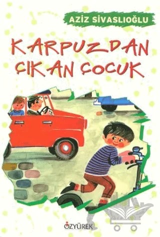 Karpuzdan Çıkan Çocuk – Aziz Sivaslıoğlu – Özyürek Yayınları kitap kapağı