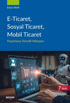 E–Ticaret, Sosyal Ticaret, Mobil Ticaret Pazarlama Temelli Yaklaşım – Erkan Akar – Seçkin Yayıncılık kitap kapağı