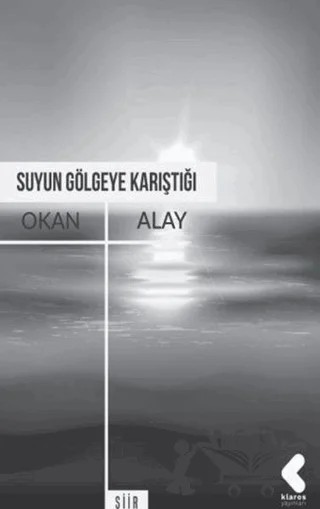 Suyun Gölgeye Karıştığı – Okan Alay – Klaros Yayınları kitap kapağı