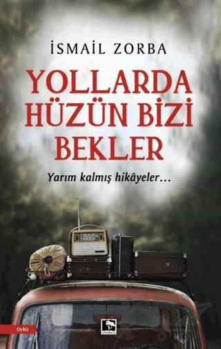 Yollarda Hüzün Bizi Bekler – İsmail Zorba – Çınaraltı Yayınları kitap kapağı