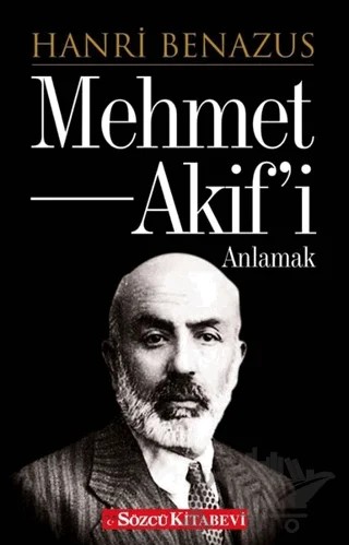 Mehmet Akif’i Anlamak – Hanri Benazus – Sözcü Kitabevi kitap kapağı