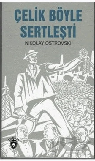 Çelik Böyle Sertleşti – Nikolay Ostrovski – Dorlion Yayınları kitap kapağı