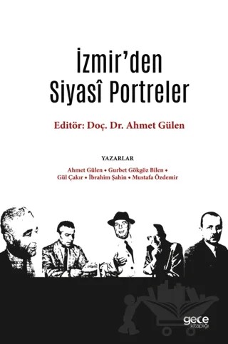 İzmir’den Siyasi Portreler – Ahmet Gülen, Gurbet Gökgöz Bilen, Gül Çakır, İbrahim Şahin, Mustafa Özdemir – Gece Kitaplığı kitap kapağı