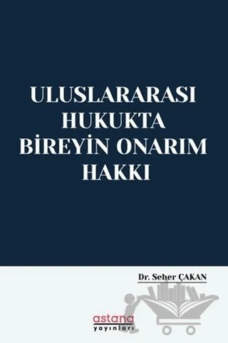 Uluslararası Hukukta Bireyin Onarım Hakkı – Seher Çakan – Astana Yayınları kitap kapağı