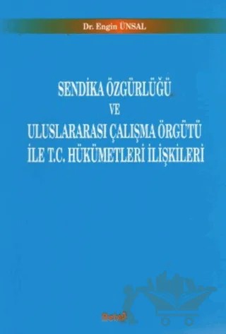 Sendika Özgürlüğü ve Uluslararası Çalışma Örgütü ile T.C. Hükümetleri İlişkileri – Engin Ünsal – Beta Yayınevi kitap kapağı