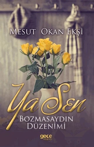 Ya Sen Bozmasaydın Düzenimi – Mesut Okan Ekşi – Gece Kitaplığı kitap kapağı
