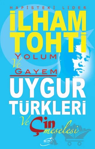 Hapisteki Lider İlham Tohti Yolum ve Gayem – Kolektif – Şira Yayınları kitap kapağı