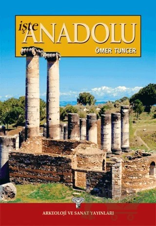 İşte Anadolu – Ömer Tuncer – Arkeoloji ve Sanat Yayınları kitap kapağı