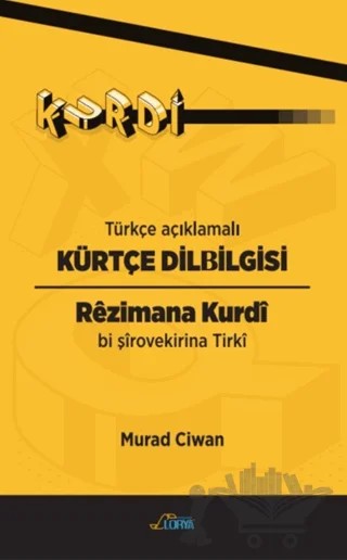 Türkçe Açıklamalı Kürtçe Dilbilgisi – Murat Ciwan – Lorya Yayınları kitap kapağı