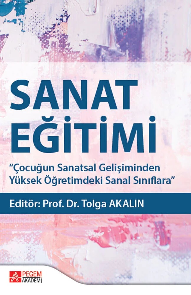 SANAT EĞİTİMİ – Tolga Akalın, Ayşe Derya Kahraman, Erol Murat Yıldız, İsa Eliri, Meltem Demirci Katırancı – Pegem Akademi Yayıncılık kitap kapağı