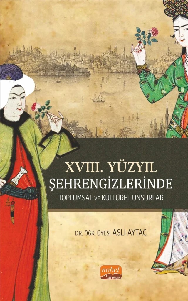 XVIII. Yüzyıl Şehrengizlerinde Toplumsal ve Kültürel Unsurlar – Aslı Aytaç – Nobel Bilimsel Eserler kitap kapağı