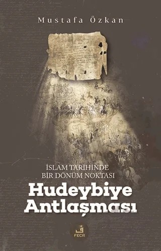 İslam Tarihinde Bir Dönüm Noktası Hudeybiye Antlaşması – Mustafa Özkan – Fecr Yayınları kitap kapağı