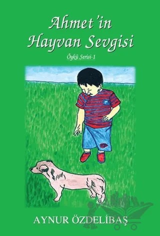 Ahmet'in Hayvan Sevgisi – Aynur Özdelibaş – Tunç Yayıncılık kitap kapağı