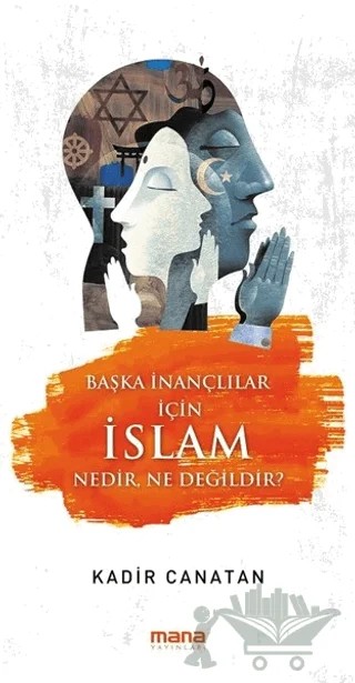 Başka İnançlılar için İslam Nedir, Ne Değildir? – Kadir Canatan – Mana Yayınları kitap kapağı