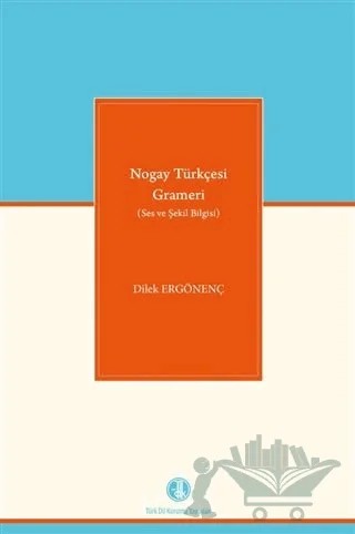 Nogay Türkçesi Grameri (Ses ve Şekil Bilgisi) – Dilek Ergönenç Akbaba – Türk Dil Kurumu Yayınları kitap kapağı