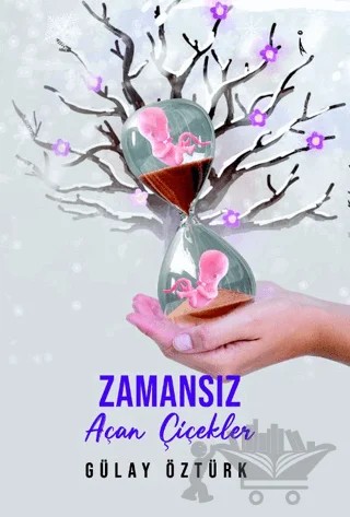 Zamansız Açan Çiçekler – Gülay Öztürk – İkinci Adam Yayınları kitap kapağı