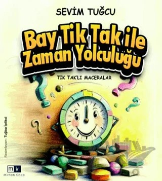 Tiktaklı Maceralar - Bay Tiktak İle Zaman Yolculuğu – Sevim Tuğcu – Mirhan Kitap kitap kapağı