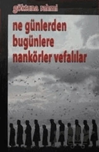 Ne Günlerden Bugünlere Nankörler Vefalılar – Göktuna Rahmi – Kültür Ajans Yayınları kitap kapağı