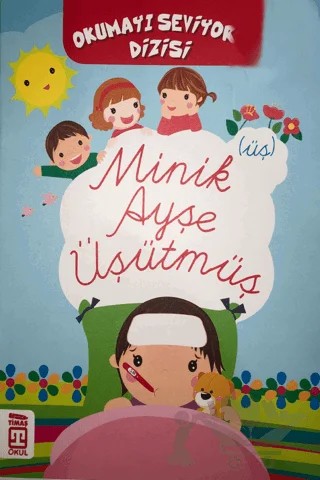 Minik Ayşe Üşütmüş - Okumayı Seviyorum Dizi – Kolektif – Timaş Çocuk kitap kapağı