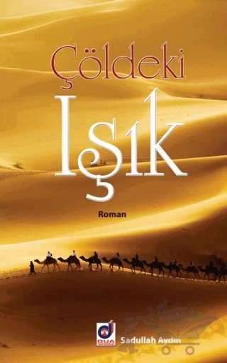 Çöldeki Işık – Sadullah Aydın – Dua Yayınları kitap kapağı
