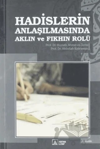 Hadislerin Anlaşılmasında Aklın ve Fıkhın Rolü – Abdullah Kahraman, Mustafa Ahmed ez-Zerka – Asitan Yayınları kitap kapağı
