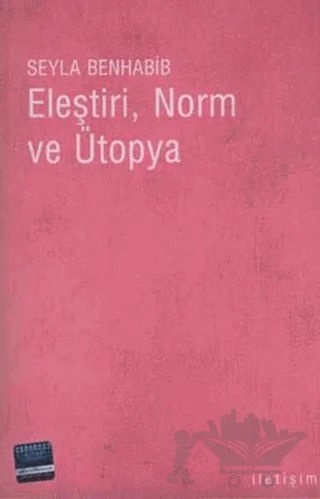 Eleştiri, Norm ve Ütopya – Şeyla Benhabib – İletişim Yayınevi kitap kapağı