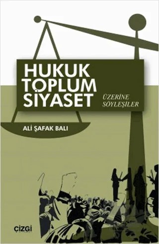 Hukuk Toplum Siyaset Üzerine Söyleşiler – Ali Şafak Balı – Çizgi Kitabevi Yayınları kitap kapağı
