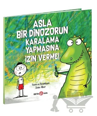Asla Bir Dinozorun Karalama Yapmasına İzin Verme – Diane Alber – Beta Kids kitap kapağı