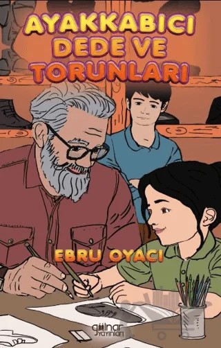Ayakkabıcı Dede ve Torunları – Ebru Oyacı – Gülnar Yayınları kitap kapağı
