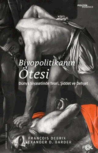 Biyopolitikanın Ötesi - Dünya Siyasetinde Teori, Şiddet ve Dehşet – François Debrix, Alexander D. Barder – Fol Kitap kitap kapağı