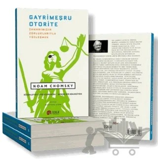 Gayrimeşru Otorite - Zamanımızın Zorluklarıyla Yüzleşmek – Noam Chomsky – Scala Yayıncılık kitap kapağı