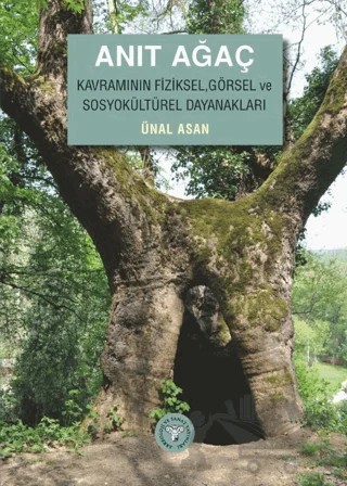 Anıt Ağaç Kavramının Fiziksel, Görsel ve Sosyokültürel Dayanakları – Ünal Asan – Arkeoloji ve Sanat Yayınları kitap kapağı