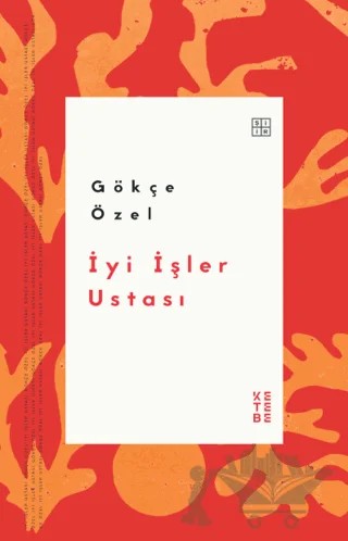 İyi İşler Ustası – Gökçe Özel – Ketebe Yayınları kitap kapağı