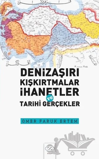 Denizaşırı Kışkırtmalar İhanetler ve Tarihi Gerçekler – Ömer Faruk Ertem – Post Yayınevi kitap kapağı
