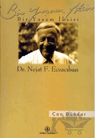 Bir Yaşam İksiri Dr. Nejat F. Eczacıbaşı – Can Dündar – İş Bankası Kültür Yayınları kitap kapağı