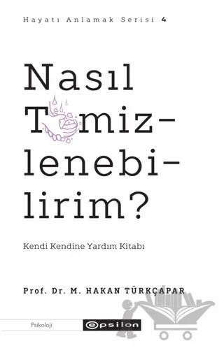 Nasıl Temizlenebilirim? – M. Hakan Türkçapar – Epsilon Yayınevi kitap kapağı