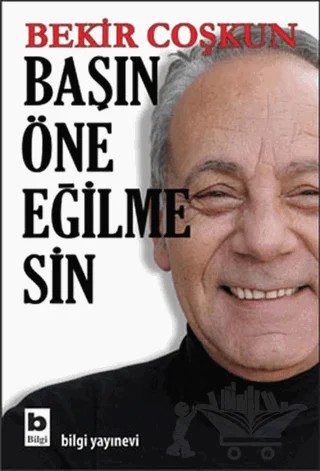 Başın Öne Eğilmesin – Bekir Coşkun – Bilgi Yayınevi kitap kapağı