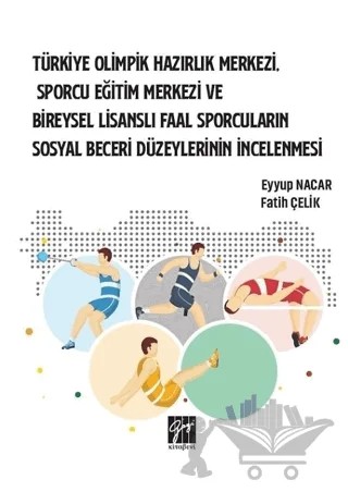Türkiye Olimpik Hazırlık Merkezi, Sporcu Eğitim Merkezi ve Bireysel Lisanslı Faal Sporcuların Sosyal Beceri Düzeylerinin İncelenmesi – Fatih Çelik – Gazi Kitabevi kitap kapağı