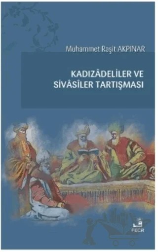 Kadızadeliler ve Sivasiler Tartışması – Muhammet Raşit Akpınar – Fecr Yayınları kitap kapağı