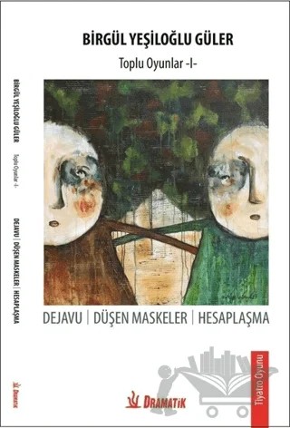 Birgül Yeşiloğlu Güler - Toplu Oyunlar 1 – Birgül Yeşiloğlu Güler – Dramatik Yayınları kitap kapağı