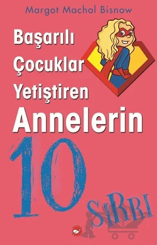 Başarılı Çocuklar Yetiştiren Annelerin 10 Sırrı – Magot Machol Bisnow – Beyaz Balina Yayınları kitap kapağı