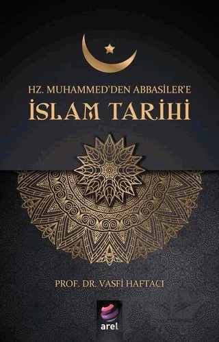 Hz Muhammed'den Abbasiler'e İslam Tarihi – Vasfi Haftacı – Arel Kitap kitap kapağı