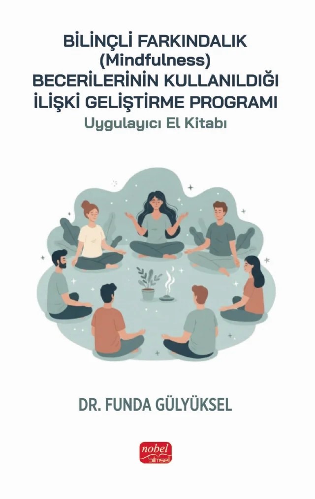 Bilinçli Farkındalık (Mindfulness) Becerilerinin Kullanıldığı İlişki Geliştirme Programı Uygulayıcı El Kitabı – Funda Gülyüksel – Nobel Bilimsel Eserler kitap kapağı
