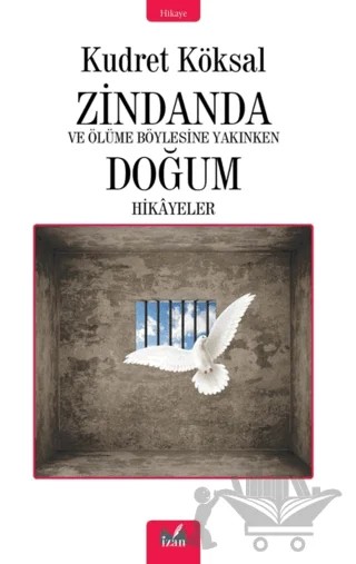 Zindanda - Ve Ölüme Bu Kadar Yakınken Doğum Hikayeleri – Kudret Köksal – İzan Yayıncılık kitap kapağı