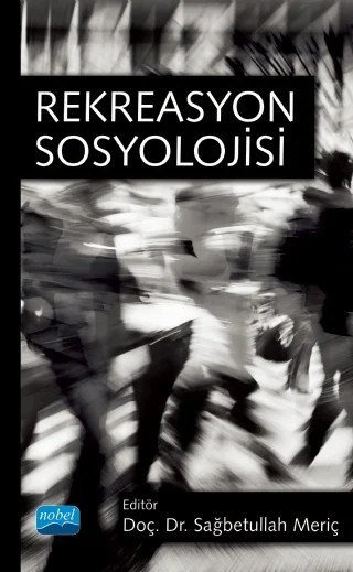 Rekreasyon Sosyolojisi – Abdulkadir Uyrun, Aslı Özge Özgen Çiğdemli, Beste Nisa Meriç, Dilek Atçı, H. Dilek Sevin, Hakan Murat Arslan, Hasan Tahsin Kavlak, Muhittin Evren, Ökkaş Arı, Özlem Altunöz, Sağbetullah Meriç, Seda İdikut Şahin, Sedat Şahin, Serkan Rol, Yasin Karaca – Nobel Akademik Yayıncılık kitap kapağı