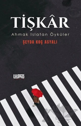 Tişkar- Ahmak Islatan Öyküler – Şeyda Koç Asyalı – Lumo Yayın Grubu kitap kapağı