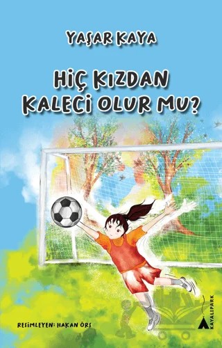 Hiç Kızdan Kaleci Olur mu? – Yaşar Kaya – Kayalıpark kitap kapağı