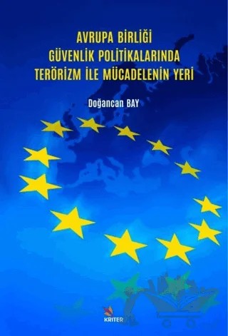 Avrupa Birliği Güvenlik Politikalarında Terörizm İle Mücadelenin Yeri – Doğancan Bay – Kriter Yayınları kitap kapağı