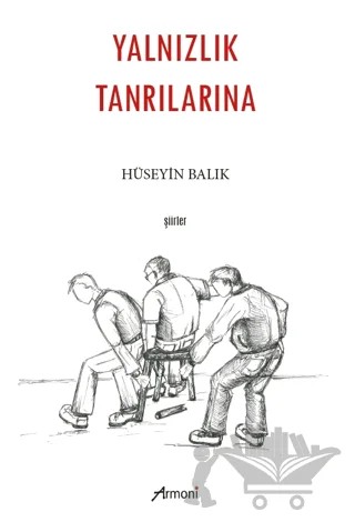 Yalnızlık Tanrılarına – Hüseyin Balık – Armoni Yayıncılık kitap kapağı