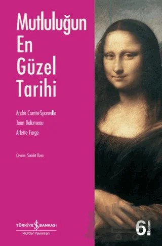Mutluluğun En Güzel Tarihi – Andre Comte-Sponville, Arlette Farge, Jean Delumeau – İş Bankası Kültür Yayınları kitap kapağı